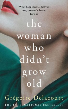 The Woman Who Didn't Grow Old (ebok) av Gregoire Delacourt