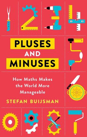 Pluses and Minuses - How Maths Makes the World More Manageable (ebok) av Stefan Buijsman