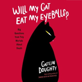 Will My Cat Eat My Eyeballs? - Big Questions from Tiny Mortals About Death (lydbok) av Caitlin Doughty