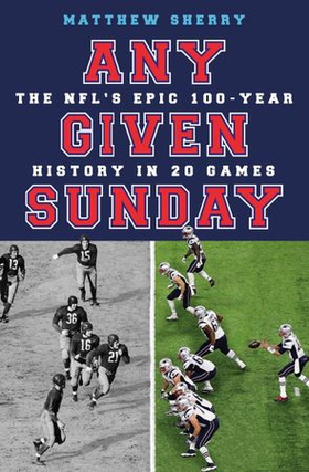 Any Given Sunday - The NFL's Epic 100-Year History in 20 Games (ebok) av Ukjent