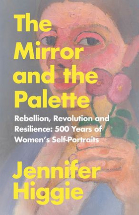 The Mirror and the Palette - Rebellion, Revolution and Resilience: 500 Years of Women's Self-Portraits (ebok) av Ukjent