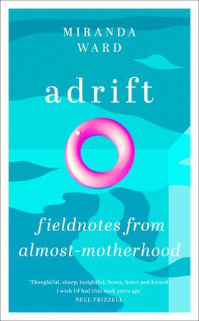 Adrift - Fieldnotes from Almost-Motherhood (ebok) av Miranda Ward