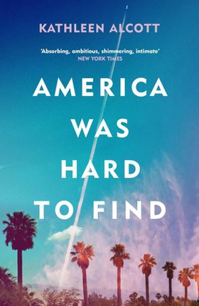 America Was Hard to Find (ebok) av Kathleen Alcott