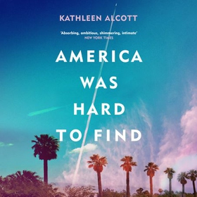 America Was Hard to Find (lydbok) av Kathleen Alcott