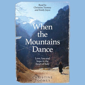 When the Mountains Dance - Love, loss and hope in the heart of Italy (lydbok) av Christine Toomey