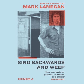 Sing Backwards and Weep - The Sunday Times Bestseller (lydbok) av Mark Lanegan