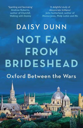 Not Far From Brideshead - Oxford Between the Wars (ebok) av Daisy Dunn