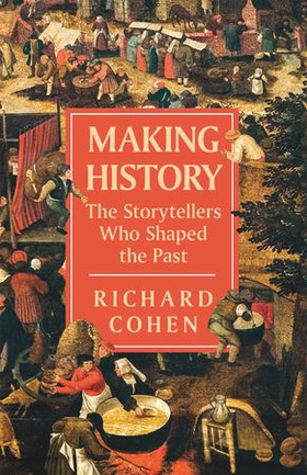 Making History - The Storytellers Who Shaped the Past (ebok) av Richard Cohen