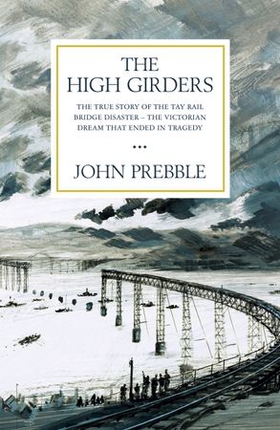 The High Girders - The gripping true story of a Victorian dream that ended in tragedy (ebok) av John Prebble