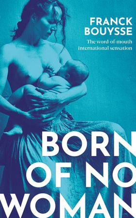 Born of No Woman - The Word-Of-Mouth International Bestseller (ebok) av Franck Bouysse