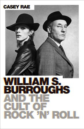 William S. Burroughs and the Cult of Rock 'n' Roll (ebok) av Casey Rae