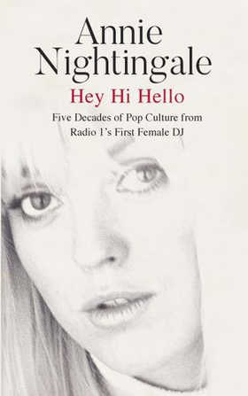 Hey Hi Hello - Five Decades of Pop Culture from Britain's First Female DJ (ebok) av Annie Nightingale