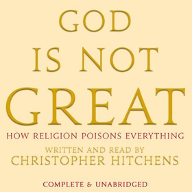 God Is Not Great - The Case Against Religion (lydbok) av Christopher Hitchens