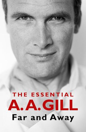 Far and Away - The Essential A.A. Gill (ebok) av Adrian Gill