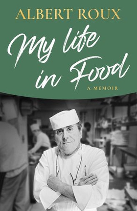 My Life in Food - A Memoir (ebok) av Albert Roux