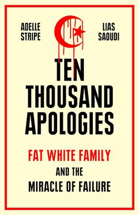Ten Thousand Apologies - Fat White Family and the Miracle of Failure: A Sunday Times Bestseller and Rough Trade Book of the Year (ebok) av Adelle Stripe