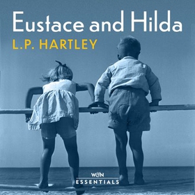 Eustace and Hilda - With an introduction by Anita Brookner (lydbok) av L. P. Hartley