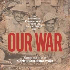 Our War - Real stories of Commonwealth soldiers during World War II (lydbok) av Christopher Somerville