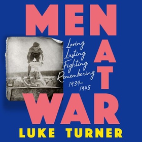 Men at War - Loving, Lusting, Fighting, Remembering 1939-1945 (lydbok) av Ukjent