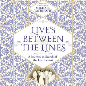 Lives Between The Lines - A Journey in Search of the Lost Levant (lydbok) av Michael Vatikiotis