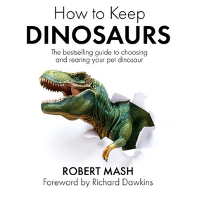 How To Keep Dinosaurs - The perfect mix of humour and science (lydbok) av Robert Mash