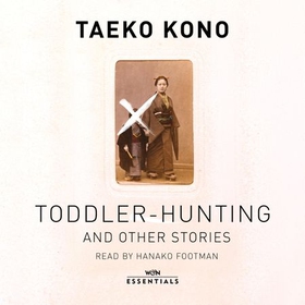 Toddler Hunting and Other Stories - With an introduction by Sayaka Murata (lydbok) av Taeko Kono