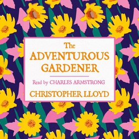 The Adventurous Gardener (lydbok) av Christopher Lloyd