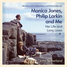 Monica Jones, Philip Larkin and Me - Her Life and Long Loves (lydbok) av John Sutherland