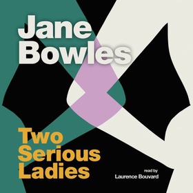 Two Serious Ladies - With an introduction by Naoise Dolan (lydbok) av Jane Bowles