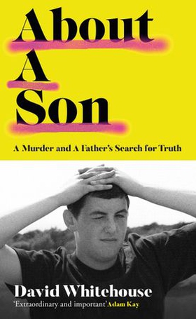 About a Son - A Murder and A Father's Search for Truth (ebok) av David Whitehouse