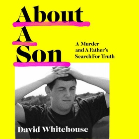 About A Son - A Murder and A Father's Search for Truth (lydbok) av David Whitehouse