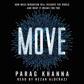 Move - How Mass Migration Will Reshape the World – and What It Means for You (lydbok) av Parag Khanna