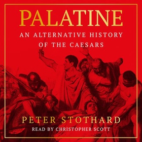 Palatine - An Alternative History of the Caesars (lydbok) av Peter Stothard