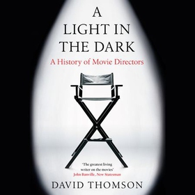A Light in the Dark - A History of Movie Directors (lydbok) av David Thomson