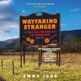 Wayfaring Stranger - A Musical Journey in the American South (lydbok) av Emma John