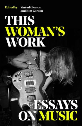 This Woman's Work - Essays on Music (ebok) av Various