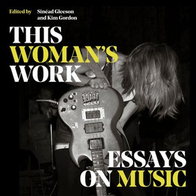This Woman's Work - Essays on Music (lydbok) av Various