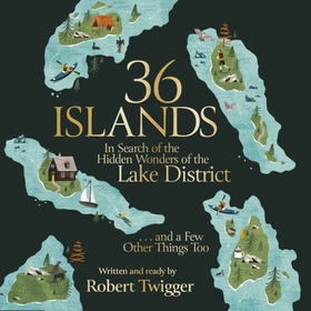 36 Islands - In Search of the Hidden Wonders of the Lake District and a Few Other Things Too (lydbok) av Robert Twigger