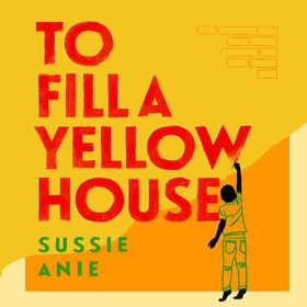To Fill a Yellow House (lydbok) av Sussie Anie