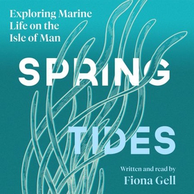 Spring Tides - Exploring Marine Life on the Isle of Man (lydbok) av Ukjent