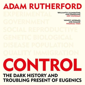 Control - The Dark History and Troubling Present of Eugenics (lydbok) av Adam Rutherford