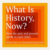 What Is History, Now?