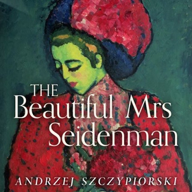 The Beautiful Mrs Seidenman - With an introduction by Chimamanda Ngozi Adichie (lydbok) av Andrzej Szczypiorski