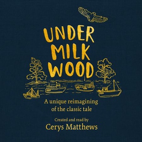 Cerys Matthews' Under Milk Wood - A unique reimagining of the classic tale (lydbok) av Dylan Thomas