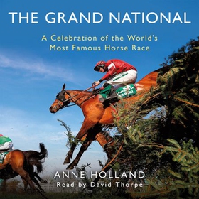 The Grand National - A Celebration of the World's Most Famous Horse Race (lydbok) av Anne Holland