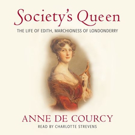 Society's Queen - The Life of Edith, Marchioness of Londonderry (lydbok) av Anne de Courcy