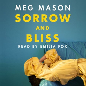 Sorrow and Bliss - The funny, heart-breaking, bestselling novel that became a phenomenon (lydbok) av Meg Mason
