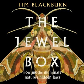 The Jewel Box - How Moths Illuminate Nature's Hidden Rules (lydbok) av Tim Blackburn