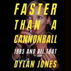 Faster Than A Cannonball - 1995 and All That (lydbok) av Dylan Jones