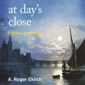 At Day's Close - A History of Nighttime (lydbok) av A. Roger Ekirch